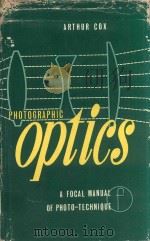 PHOTOGRAPHIC OPTICS A MODERN APPROACH TO THE TECHNIQUE OF DEFINITION THIRTEENTH EDITION 1966 PDF电子版封面 ARTHUR COX