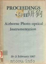 PROCEEDINGS SPIE AIRBORNE PHOTO-OPTICAL INSTRUMENTATION 20-21 FEBRUARY 1967 1967 PDF电子版封面 CHARLES A.LUKE