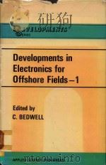 DEVELOPMENTS IN ELECTRONICS FOR OFFSHORE FIELDS-1 1978 PDF电子版封面 0853347530 C.BEDWELL